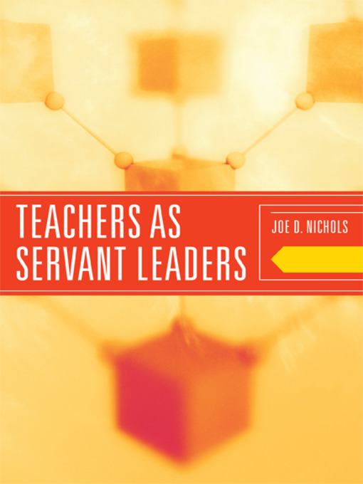 Title details for Teachers as Servant Leaders by Joe D. Nichols - Available